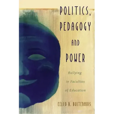 Politics, Pedagogy and Power: Bullying in Faculties of Education