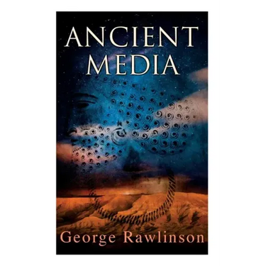 Ancient Media: Illustrated Edition: Political and Cultural History of the Median Tribes