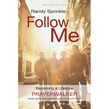Follow Me: Becoming a Lifestyle Prayerwalker (Revised)