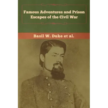 Famous Adventures and Prison Escapes of the Civil War