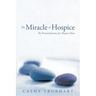 The Miracle of Hospice: The Personal Journey of a Hospice Nurse