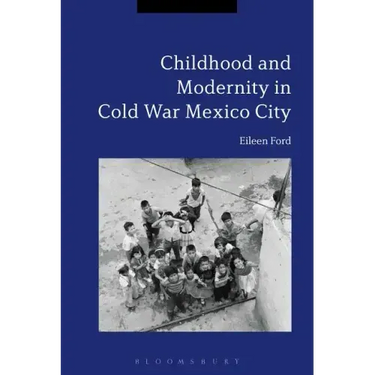 Childhood and Modernity in Cold War Mexico City