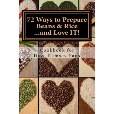 72 Ways to Prepare Beans & Rice...and Love IT!: Cookbook for Dave Ramsey Fans
