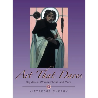 Art That Dares: Gay Jesus, Woman Christ, and More