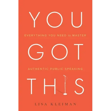 You Got This: Everything You Need to Master Authentic Public Speaking