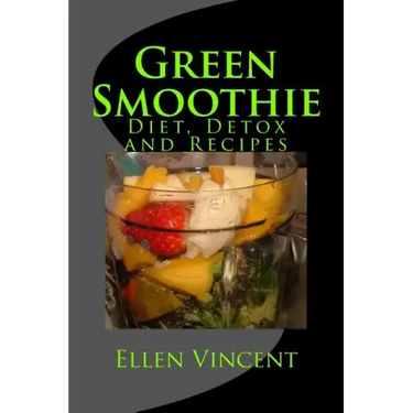 Green Smoothie: Diet, Detox and Recipes