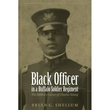 Black Officer in a Buffalo Soldier Regiment: The Military Career of Charles Young