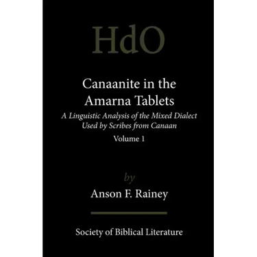 Canaanite in the Amarna Tablets: A Linguistic Analysis of the Mixed Dialect Used by Scribes from Canaan, Volume 1
