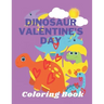 Dinosaur Valentine's Day Coloring Book: Toddlers and Kids 4- 6 - Preschool Boys and Girls - Dinosaurs