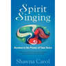 Spirit Singing: Awaken to the Power of Your Voice