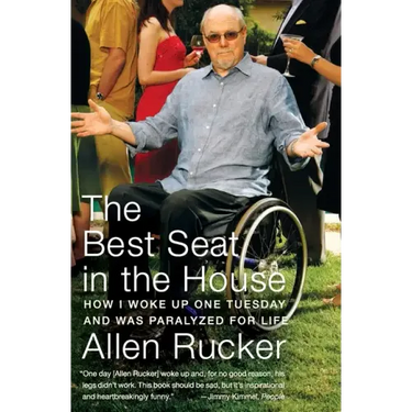 The Best Seat in the House: How I Woke Up One Tuesday and Was Paralyzed for Life