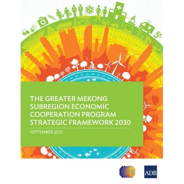 The Greater Mekong Subregion Economic Cooperation Program Strategic Framework 2030