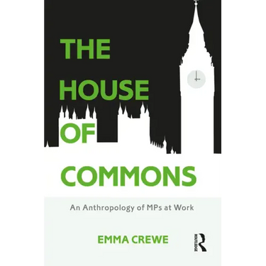 The House of Commons: An Anthropology of MPs at Work