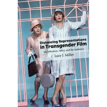 Distancing Representations in Transgender Film: Identification, Affect, and the Audience