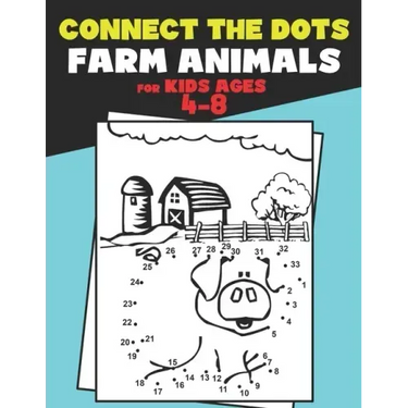 Connect The Dots for Kids Ages 4-8 Farm Animals.: Dot To Dot Book For Kids Ages 4-6 And 6-8. Activity Book For Boys And Girls Just Follow The Dots To