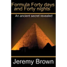 Formula forty days and forty nights: An Ancient secret revealed
