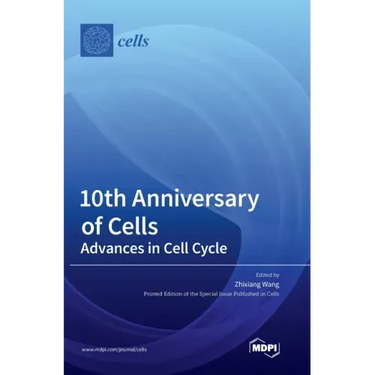 10th Anniversary of Cells: Advances in Cell Cycle