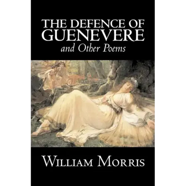 The Defence of Guenevere and Other Poems by William Morris, Fiction, Fantasy, Fairy Tales, Folk Tales, Legends & Mythology