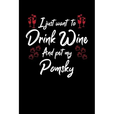 I Just Wanna Drink Wine And Pet My Pomsky