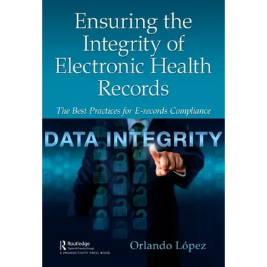 Ensuring the Integrity of Electronic Health Records: The Best Practices for E-records Compliance