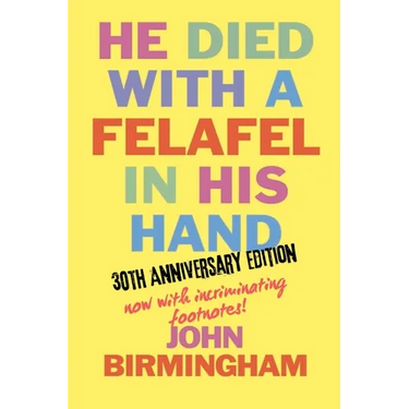 He Died With A Felafel In His Hand: 30th Anniversary Edition. Now with incriminating footnotes!