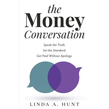 The Money Conversation: Speak the Truth. Set the Standard. Get Paid Without Apology.