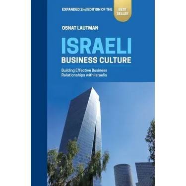 Israeli Business Culture: Expanded 2nd Edition of the Amazon Bestseller: Building Effective Business Relationships with Israelis