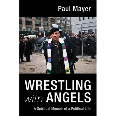 Wrestling with Angels: A Spiritual Memoir of a Political Life