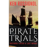 Pirate Trials: From Privateers to Murderous Villains; Their Dastardly Deeds and Last Words
