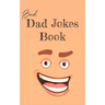 Bad Dad Jokes Book: Terrible Dad Jokes, Funny Fathers Day Jokes, Gag Gifts for Dad
