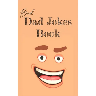 Bad Dad Jokes Book: Terrible Dad Jokes, Funny Fathers Day Jokes, Gag Gifts for Dad