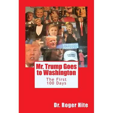 Mr. Trump Goes to Washington: The First 100 Days!