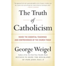 The Truth of Catholicism: Inside the Essential Teachings and Controversies of the Church Today