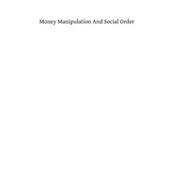 Money Manipulation and Social Order