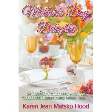 Mother's Day Delights Cookbook: A Collection of Mother's Day Recipes