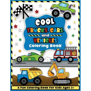 Cool Trucks, Cars, and Vehicles Coloring and Workbook: Construction Coloring Book, Things That Go For Preschool Boys And Girls Toddlers and Kids Ages