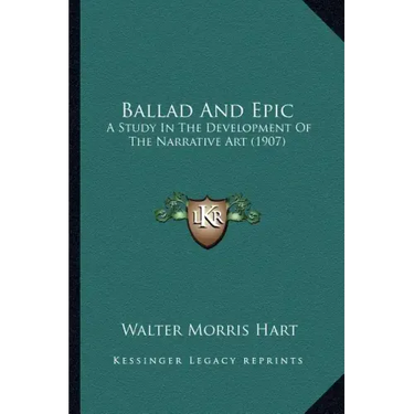 Ballad And Epic: A Study In The Development Of The Narrative Art (1907)