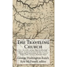 The Traveling Church: An Account of the Baptist Exodus From Virginia to Kentucky in 1781 Under the Leadership of Rev. Lewis Craig and Captain William
