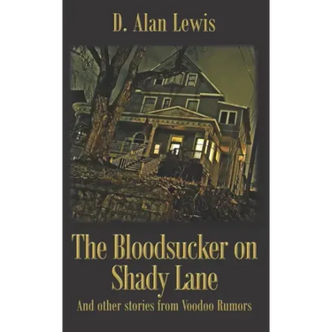 The Blood Sucker on Shady Lane: And other stories from Voodoo Rumors