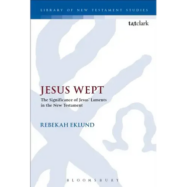 Jesus Wept: The Significance of Jesus' Laments in the New Testament