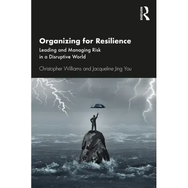 Organizing for Resilience: Leading and Managing Risk in a Disruptive World