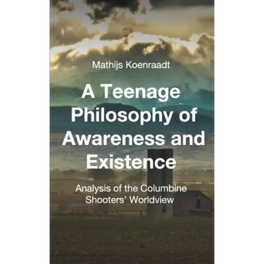 A Teenage Philosophy of Awareness and Existence: Analysis of the Columbine Shooters' Worldview