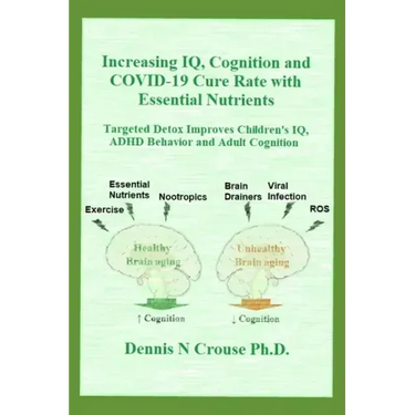 Increasing IQ, Cognition and COVID-19 Cure Rate with Essential Nutrients: Targeted Detox Improves Children's IQ, ADHD Behavior, and Adult Cognition