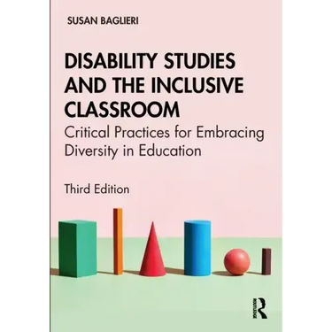 Disability Studies and the Inclusive Classroom: Critical Practices for Embracing Diversity in Education