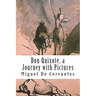 Don Quixote, a Journey with Pictures: The Ingenious Nobleman Sir Quixote of La Mancha: El Ingenioso Hidalgo Don Quijote de la Mancha.