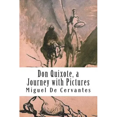 Don Quixote, a Journey with Pictures: The Ingenious Nobleman Sir Quixote of La Mancha: El Ingenioso Hidalgo Don Quijote de la Mancha.