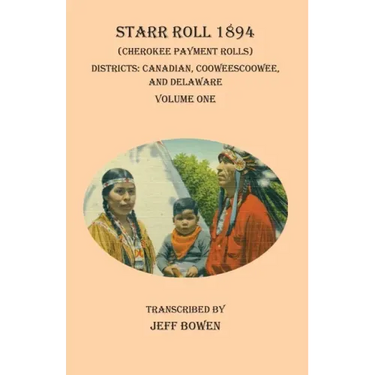 Starr Roll 1894 (Cherokee Payment Rolls) Volume One: Districts: Canadian, Cooweescoowee, and Delaware