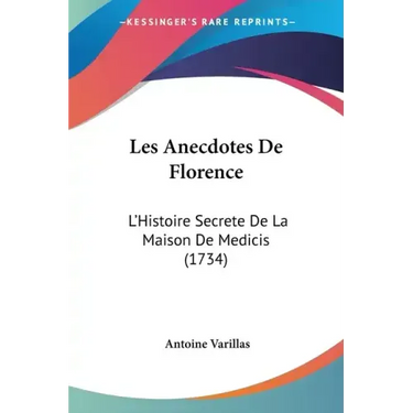 Les Anecdotes de Florence: L'Histoire Secrete de La Maison de Medicis (1734)