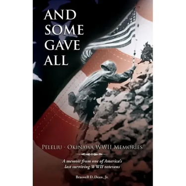 And Some Gave All: Peleliu - Okinawa: A memoir from one of America's last surviving WWII veterans.