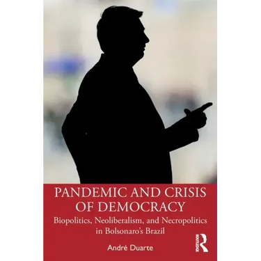 Pandemic and Crisis of Democracy: Biopolitics, Neoliberalism, and Necropolitics in Bolsonaro's Brazil